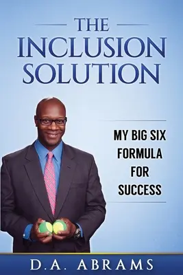 A befogadás megoldása: A siker hat nagy képlete - The Inclusion Solution: The Big Six Formula for Success
