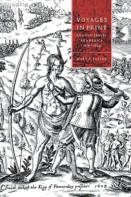 Utazások a nyomtatásban: Angol elbeszélések az Amerikába irányuló utazásokról 1576-1624 - Voyages in Print: English Narratives of Travel to America 1576-1624