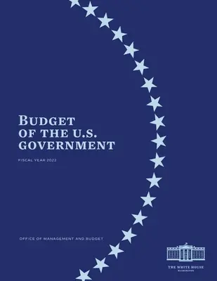 Az Egyesült Államok kormányának költségvetése 2022-es pénzügyi év - Budget of the US Government Fiscal Year 2022