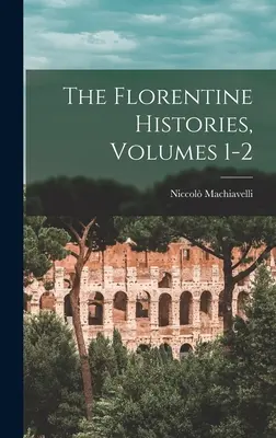 A firenzei történetek 1-2. kötete - The Florentine Histories, Volumes 1-2