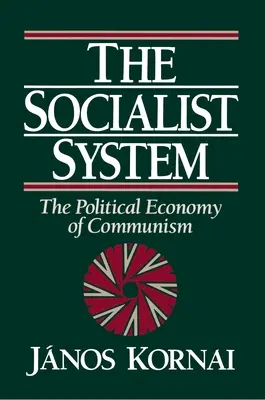 A szocialista rendszer: A kommunizmus politikai gazdaságtana - The Socialist System: The Political Economy of Communism