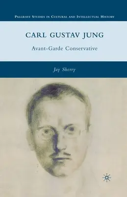 Carl Gustav Jung: Gustav Jung: Avantgárd konzervatív - Carl Gustav Jung: Avant-Garde Conservative