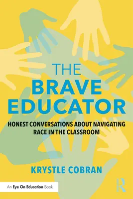 A bátor pedagógus: Őszinte beszélgetések a faji hovatartozásról az osztályteremben - The Brave Educator: Honest Conversations about Navigating Race in the Classroom