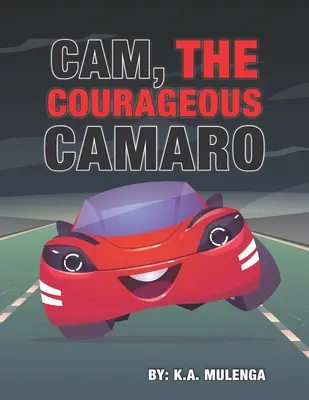 Cam a bátor Camaro: Aranyos könyv a bátorságról és a bátorságról 2-4 éves fiúknak és lányoknak 5-6 éveseknek 7-8 éves korig. - Cam the Courageous Camaro: A cute book about courage and bravery for boys and girls ages 2-4 5-6 7-8