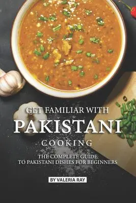 Ismerkedj meg a pakisztáni főzéssel: A pakisztáni ételek teljes útmutatója kezdőknek - Get Familiar with Pakistani Cooking: The Complete Guide to Pakistani Dishes for Beginners