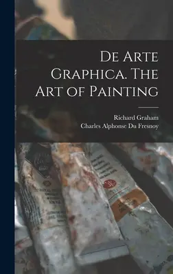 De Arte Graphica. A festészet művészete - De Arte Graphica. The art of Painting