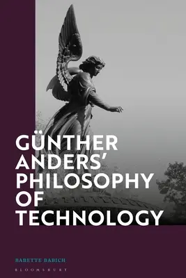 Gnther Anders' Philosophy of Technology (A technika filozófiája): A fenomenológiától a kritikai elméletig - Gnther Anders' Philosophy of Technology: From Phenomenology to Critical Theory
