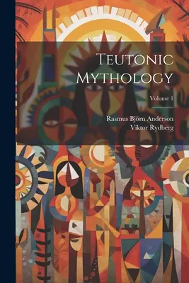 Teuton mitológia; 1. kötet - Teutonic Mythology; Volume 1