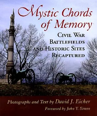 Az emlékezet misztikus akkordjai: Polgárháborús csataterek és történelmi helyszínek újbóli megidézése - Mystic Chords of Memory: Civil War Battlefields and Historic Sites Recaptured