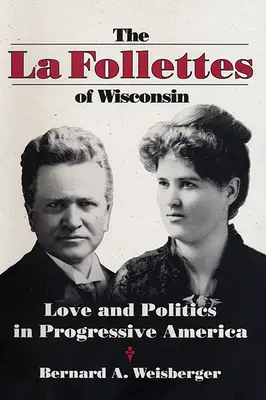La Follettes of Wisconsin: Láska a politika v pokrokové Americe - La Follettes of Wisconsin: Love and Politics in Progressive America