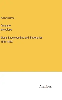 Annuaire encyclopédique; Enciklopédiák és szótárak 1861-1862 - Annuaire encyclopédique; Encyclopedias and dictionaries 1861-1862