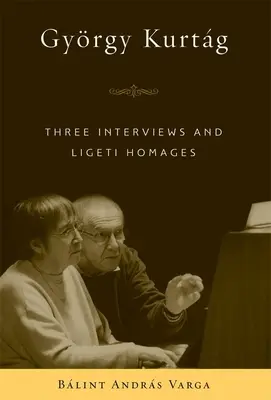 Három interjú és Ligeti-hommage - Gyrgy Kurtg: Three Interviews and Ligeti Homages