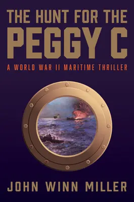 Vadászat a Peggy C után: Egy második világháborús tengeri thriller - The Hunt for the Peggy C: A World War II Maritime Thriller