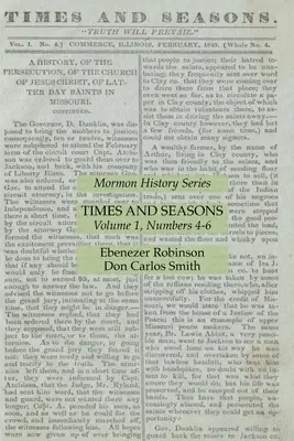 Idők és évszakok 1. kötet, 4-6. szám: Mormon History Series (Mormon történelem sorozat) - Times and Seasons Volume 1, Numbers 4-6: Mormon History Series