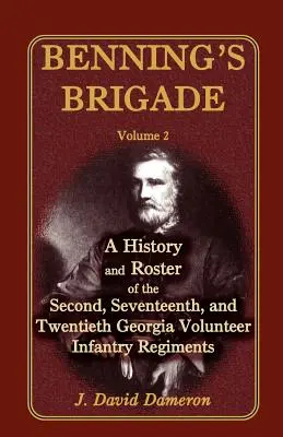 Benning dandárja: Második kötet, a második, tizenhetedik és huszadik georgiai önkéntes gyalogezred története és névsora - Benning's Brigade: Volume 2, a History and Roster of the Second, Seventeenth, and Twentieth Georgia Volunteer Infantry Regiments