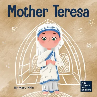 Teréz anya: Gyerekkönyv mások szeretetéről a szolgálaton keresztül - Mother Teresa: A Kid's Book About Loving Others Through Service