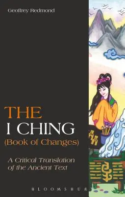 Az I Csing (A változások könyve): Az ősi szöveg kritikai fordítása - The I Ching (Book of Changes): A Critical Translation of the Ancient Text