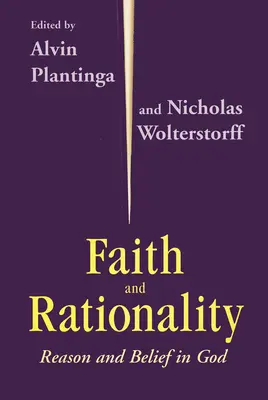 Hit és racionalitás: Istenben való hit és az ész - Faith and Rationality: Reason and Belief in God
