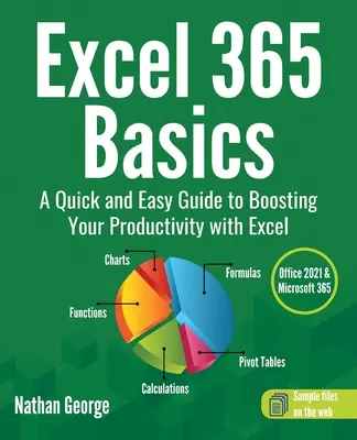 Excel 365 alapjai: A gyors és egyszerű útmutató a termelékenység növeléséhez az Excel segítségével - Excel 365 Basics: A Quick and Easy Guide to Boosting Your Productivity with Excel