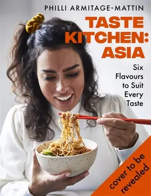 Ízek konyhája: Ázsia: Hat íz minden ízléshez - Taste Kitchen: Asia: Six Flavours to Suit Every Taste