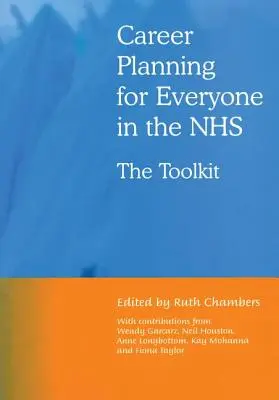 Karriertervezés mindenkinek az NHS-ben: Az eszköztár - Career Planning for Everyone in the Nhs: The Toolkit