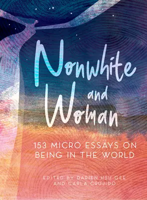 Nem fehér és nő: 131 mikroesszé a világban való létezésről - Nonwhite and Woman: 131 Micro Essays on Being in the World