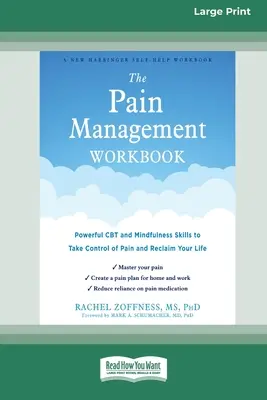 The Pain Management Workbook: Hatékony CBT és Mindfulness készségek, hogy átvegye az irányítást a fájdalom felett és visszaszerezze az életét [16pt Large Print Edition]. - The Pain Management Workbook: Powerful CBT and Mindfulness Skills to Take Control of Pain and Reclaim Your Life [16pt Large Print Edition]