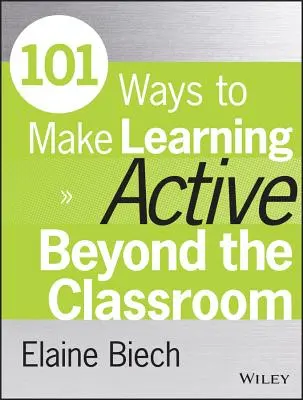 101 mód arra, hogy a tanulást az osztálytermen kívül is aktívvá tegyük - 101 Ways to Make Learning Active Beyond the Classroom