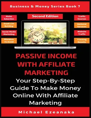 Passzív jövedelem affiliate marketinggel: A lépésről-lépésre útmutató az online pénzkereséshez az affiliate marketinggel - Passive Income With Affiliate Marketing: Your Step-By-Step Guide To Make Money Online With Affiliate Marketing