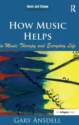 Hogyan segít a zene a zeneterápiában és a mindennapi életben. by Gary Ansdell. - How Music Helps in Music Therapy and Everyday Life. by Gary Ansdell