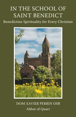 Szent Benedek iskolájában: bencés lelkiség minden keresztény számára: bencés lelkiség minden keresztény számára - In the School of Saint Benedict: Benedictine Spirituality for Every Christian: Benedictine Spirituality for all Christians