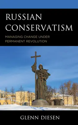 Orosz konzervativizmus: A változás irányítása az állandó forradalom idején - Russian Conservatism: Managing Change under Permanent Revolution