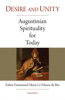 Vágy és egység: Augustinusi lelkiség napjainkban - Desire and Unity: Augustinian Spirituality for Today