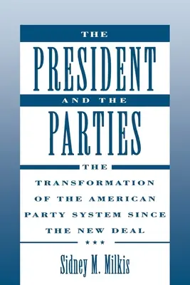 Az elnök és a pártok: Az amerikai pártrendszer átalakulása a New Deal óta - The President and the Parties: The Transformation of the American Party System Since the New Deal