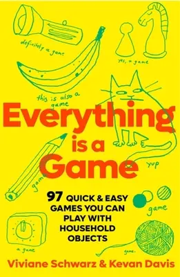 Minden egy játék: 97 gyors és egyszerű játék, amit háztartási tárgyakkal játszhatsz - Everything Is a Game: 97 Quick & Easy Games You Can Play with Household Objects