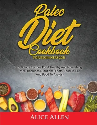 Paleo diéta szakácskönyv kezdőknek: Finom receptek az egészséges és tápláló étkezéshez - Paleo Diet Cookbook For Beginners: Delicious Recipes For A Healthy And Nourishing Meal