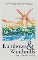 Szivárványok és szélmalmok: 21. századi spiritualitás - Rainbows & Windmills: 21st Century Spirituality