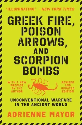 Görög tűz, mérgezett nyilak és skorpióbombák: Hagyományos hadviselés az ókori világban - Greek Fire, Poison Arrows, and Scorpion Bombs: Unconventional Warfare in the Ancient World