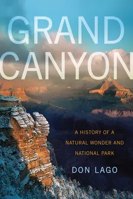 Grand Canyon: A természeti csoda és a nemzeti park története - Grand Canyon: A History of a Natural Wonder and National Park