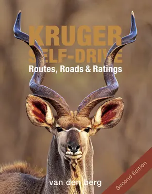 Kruger Self-Drive: Második kiadás: Útvonalak, utak és értékelések - Kruger Self-Drive: Second Edition: Routes, Roads & Ratings