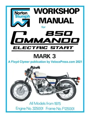 Norton Műhelykézikönyv 850 Commando Elektromos indítású Mark 3 1975-től kezdődően (Részszám: 00-4224) - Norton Workshop Manual for 850 Commando Electric Start Mark 3 from 1975 Onwards (Part Number 00-4224)