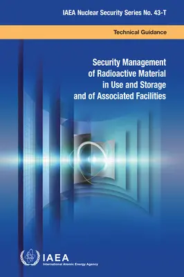 A használatban és tárolásban lévő radioaktív anyagok és a kapcsolódó létesítmények biztonsági kezelése - Security Management of Radioactive Material in Use and Storage and of Associated Facilities