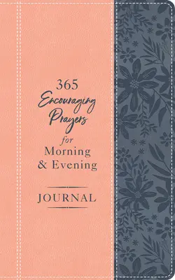 365 bátorító ima reggeli és esti naplóhoz - 365 Encouraging Prayers for Morning and Evening Journal