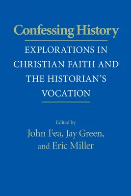 Vallomás a történelemről: A keresztény hit és a történészi hivatás felfedezései - Confessing History: Explorations in Christian Faith and the Historian's Vocation