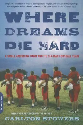 Ahol az álmok nehezen halnak meg: Egy amerikai kisváros és hatfős futballcsapata - Where Dreams Die Hard: A Small American Town and Its Six-Man Football Team