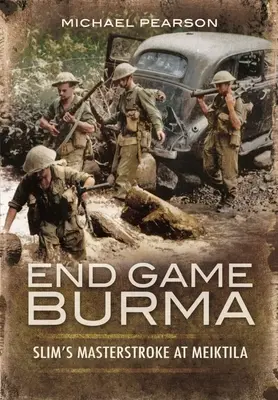 Végjáték Burma 1945: Slim mesterfogása Meiktilánál - End Game Burma 1945: Slim's Masterstroke at Meiktila