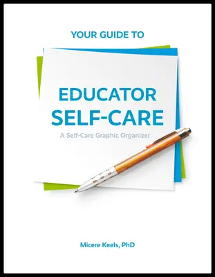 Útmutató a pedagógusok öngondoskodásához: A Self-Care Graphic Organizer - Your Guide to Educator Self-Care: A Self-Care Graphic Organizer