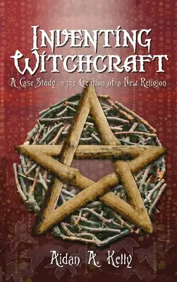 A boszorkányság feltalálása: Egy esettanulmány egy új vallás megteremtéséről - Inventing Witchcraft: A Case Study in the Creation of a New Religion