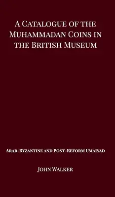 A British Museumban található mohamedán érmék katalógusa - arab bizánci és posztreformkori Umaijád - A Catalogue of the Muhammadan Coins in the British Museum - Arab Byzantine and Post-Reform Umaiyad