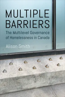 Többszörös akadályok: A hajléktalanság többszintű kormányzása Kanadában - Multiple Barriers: The Multilevel Governance of Homelessness in Canada